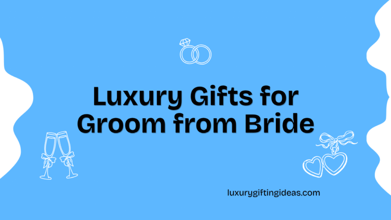 Luxury Gifts for Groom from Bride