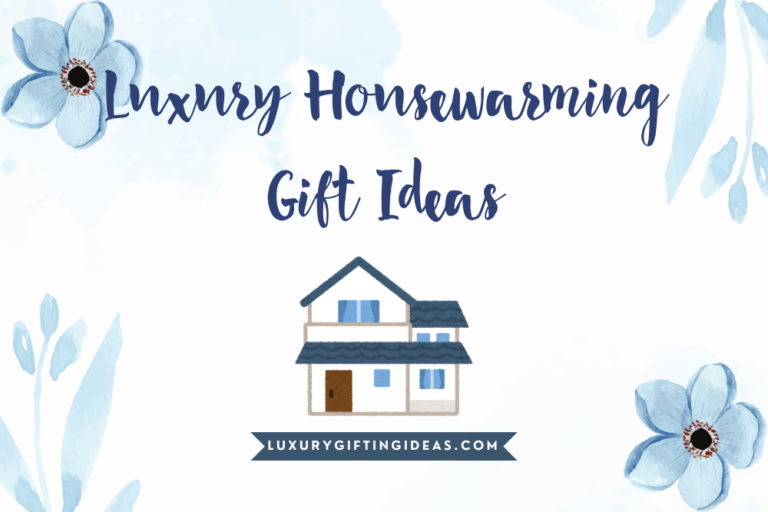 Luxury Housewarming Gift Ideas