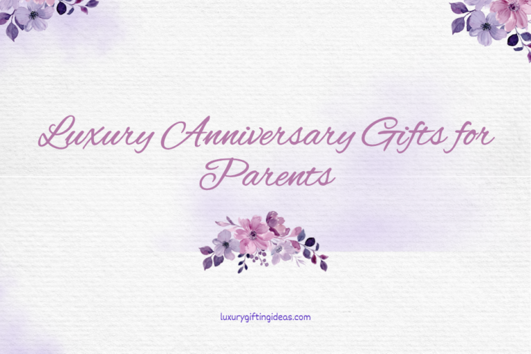 Luxury Anniversary Gifts for Parents