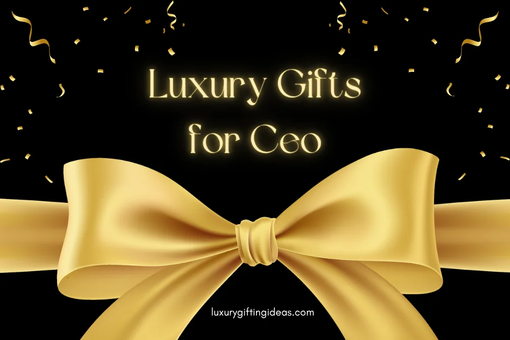 Luxury Gifts for Ceo