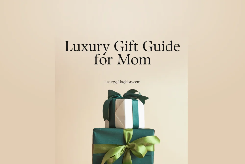 Luxury Gift Guide for Mom