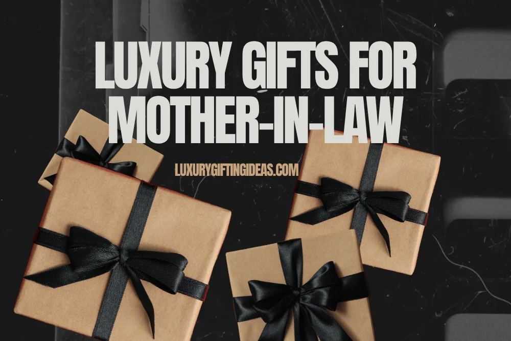 Luxury Gifts for Mother-in-Law